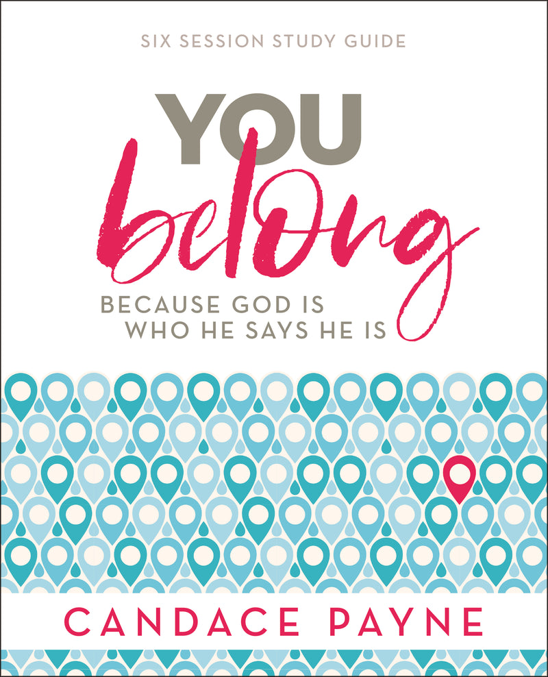 You Belong Bible Study Guide: Because God Is Who He Says He Is