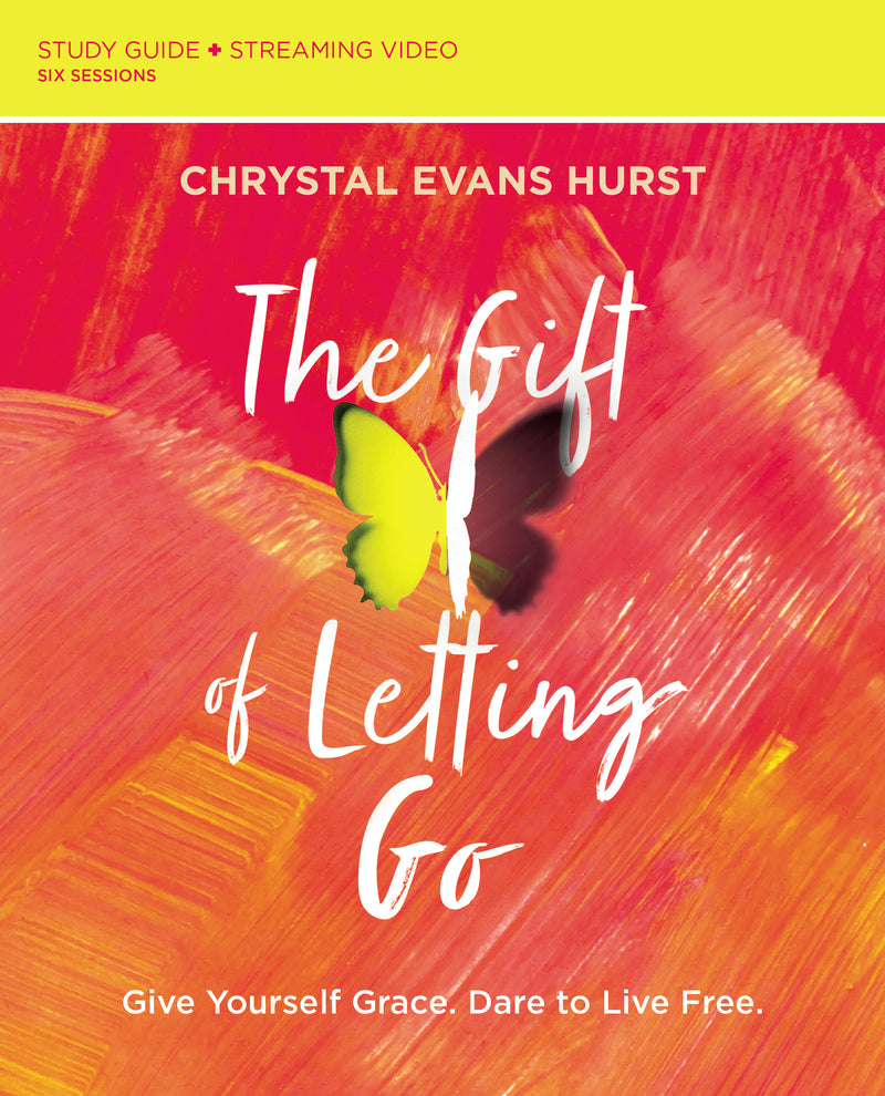 The Gift of Letting Go Study Guide plus Streaming Video: Give Yourself Grace. Dare to Live Free.