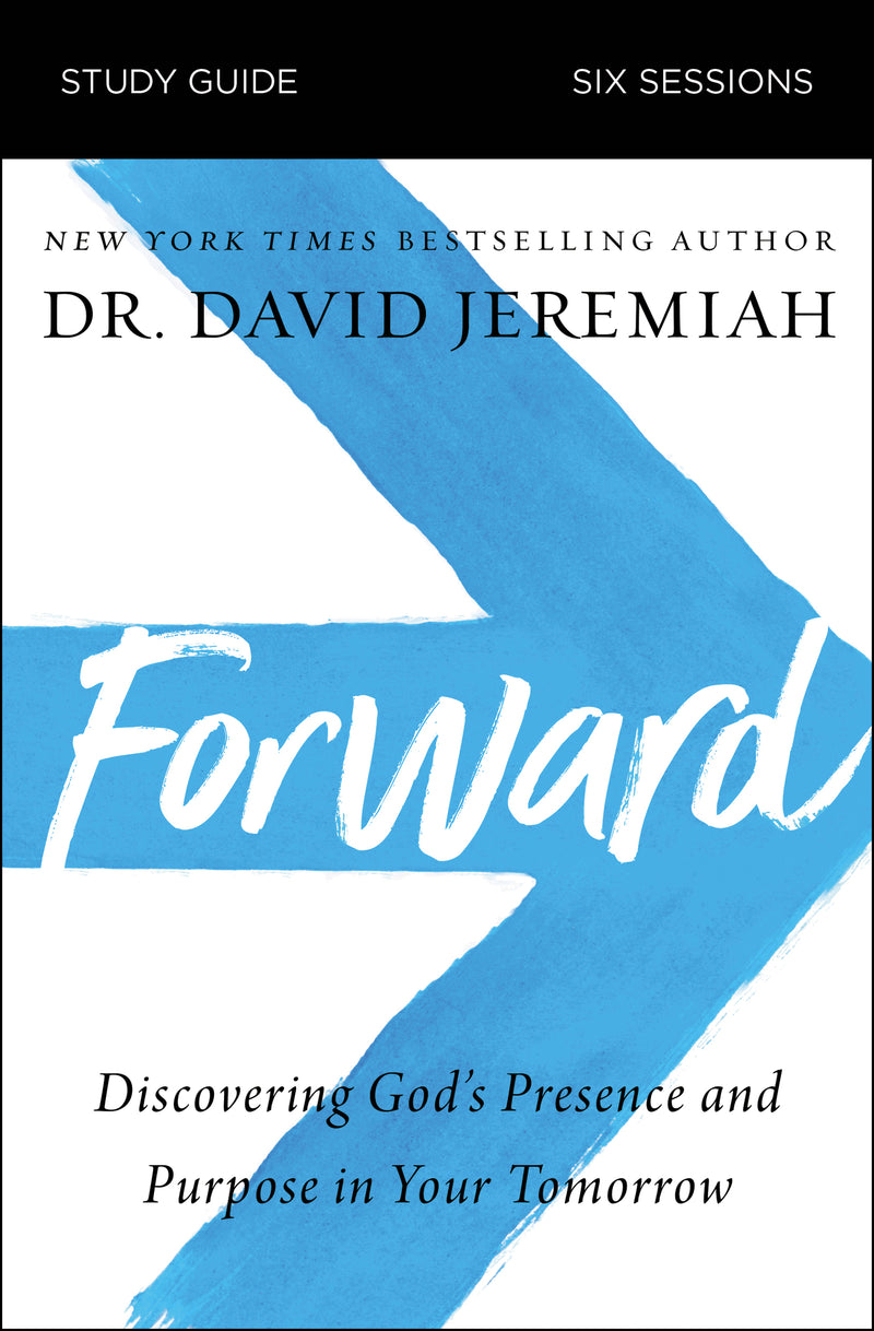 Forward Bible Study Guide: Discovering God's Presence and Purpose in Your Tomorrow