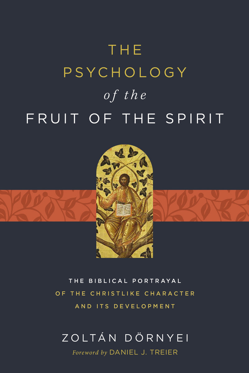 The Psychology of the Fruit of the Spirit: The Biblical Portrayal of the Christlike Character and Its Development