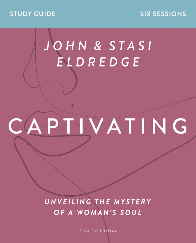 Captivating Bible Study Guide, Updated Edition: Unveiling the Mystery of a Woman’s Soul