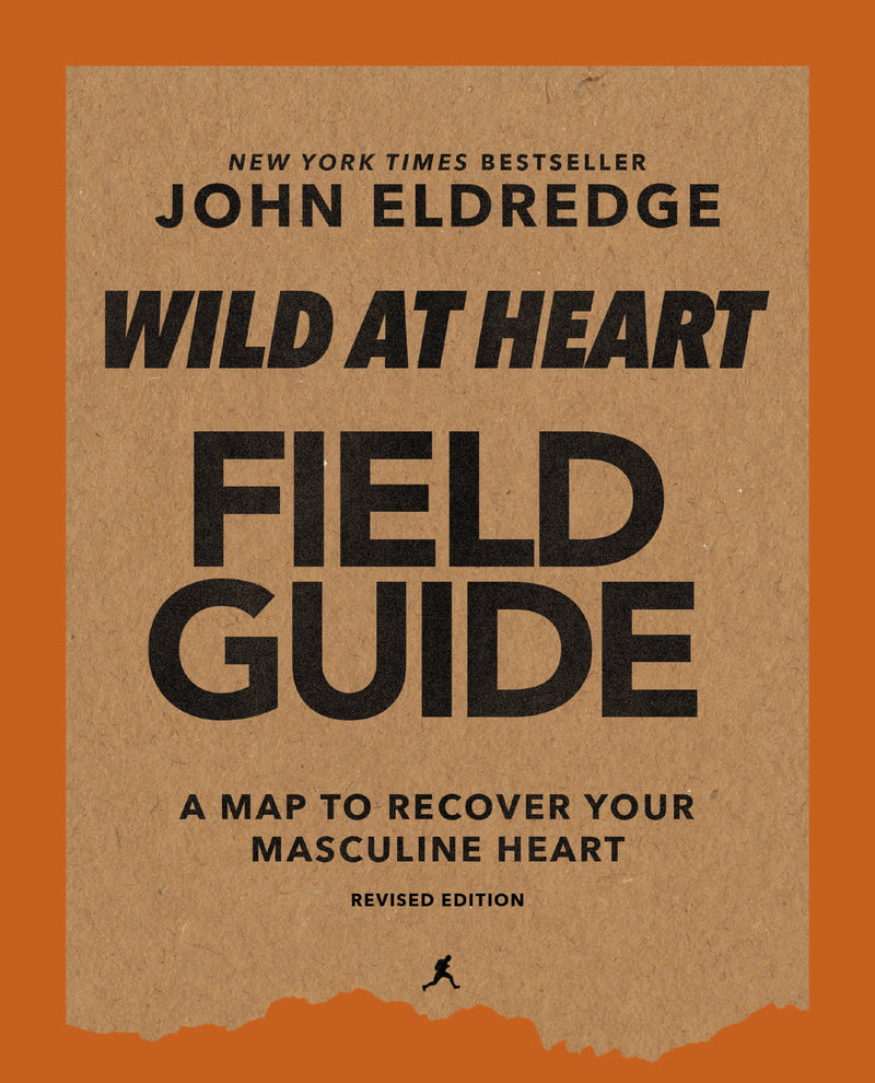 Wild at Heart Field Guide, Revised Edition: Discovering the Secret of a Man’s Soul