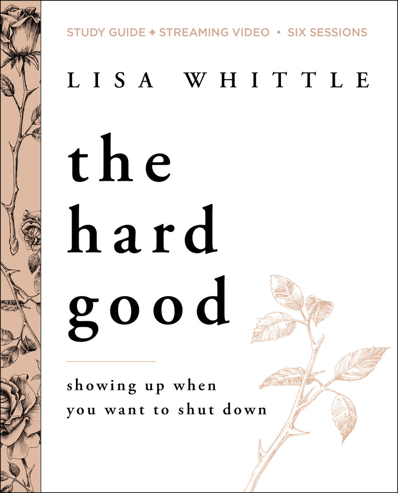 The Hard Good Bible Study Guide plus Streaming Video: Showing Up When You Want to Shut Down