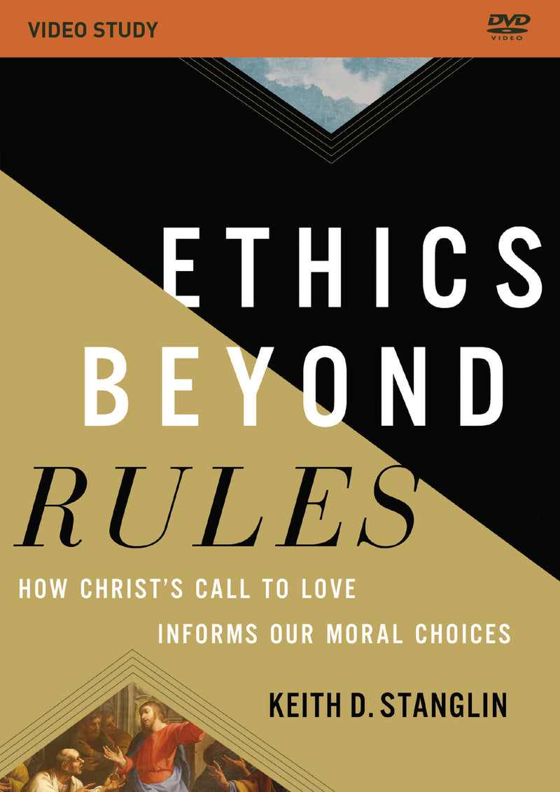Ethics beyond Rules Video Study: How Christ’s Call to Love Informs Our Moral Choices