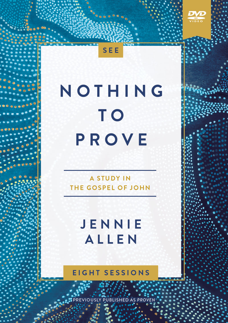 Nothing to Prove Video Study: Eight-Session Bible Study in the Gospel of John