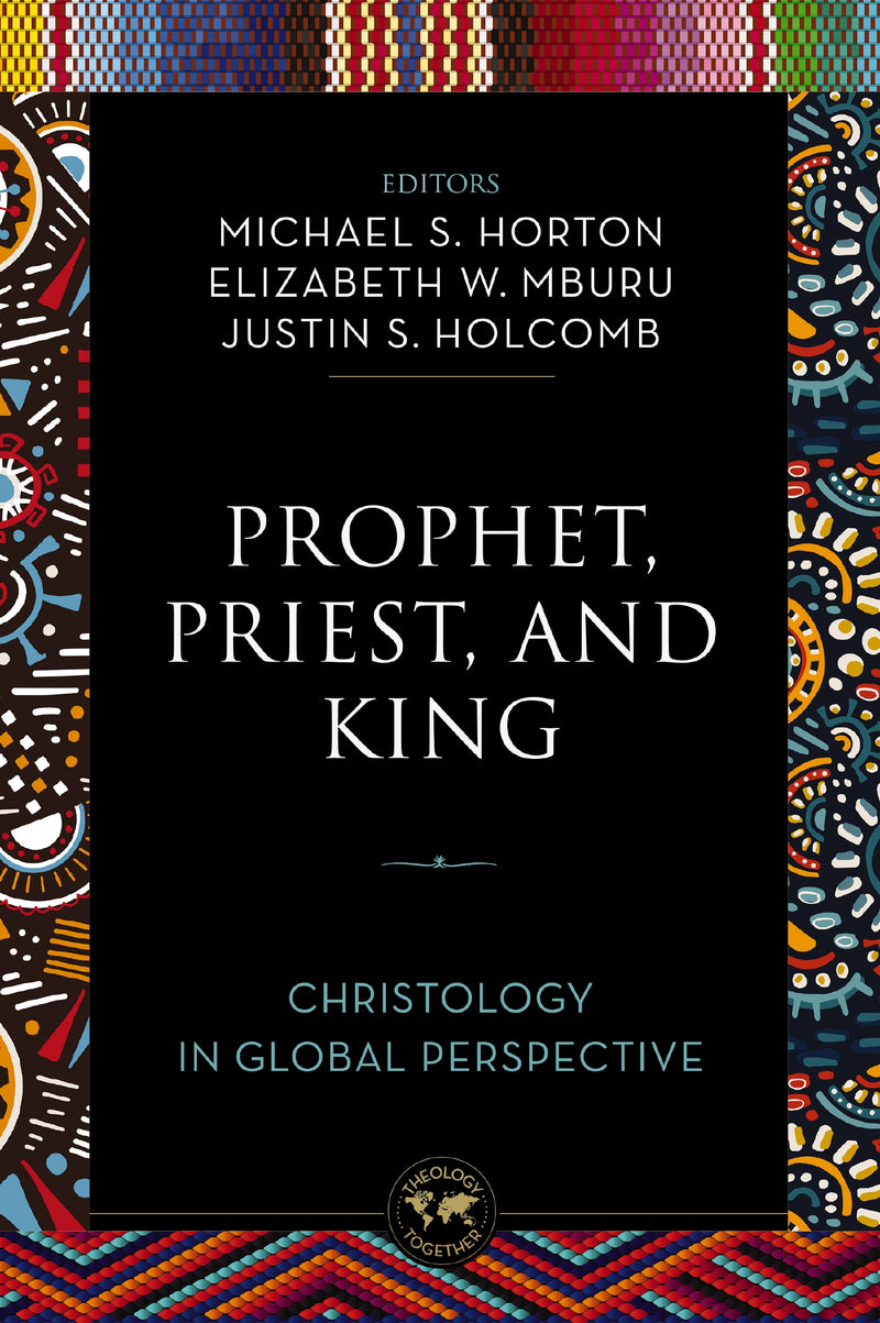 Prophet, Priest, and King: Christology in Global Perspective