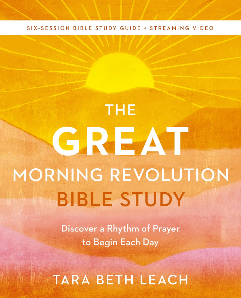 The GREAT Morning Revolution Bible Study Guide plus Streaming Video: Discover a Rhythm of Prayer to Begin Each Day