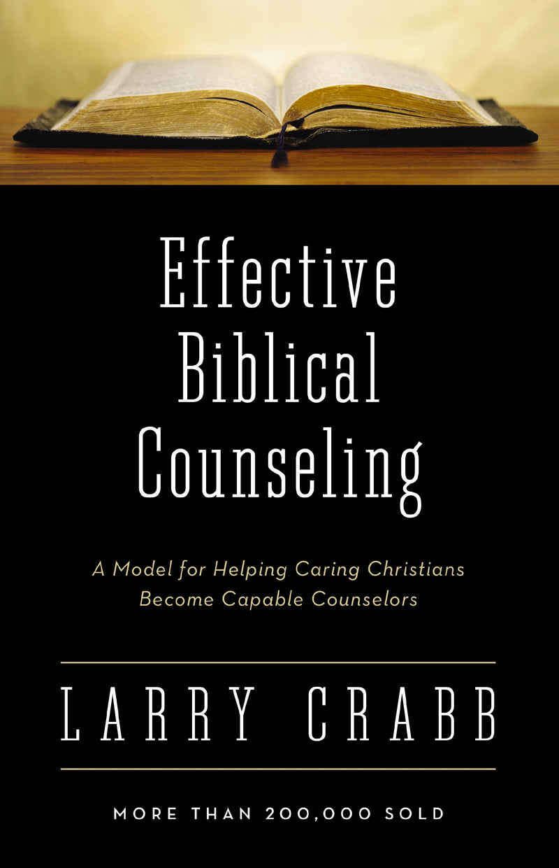 Effective Biblical Counseling: A Model for Helping Caring Christians Become Capable Counselors