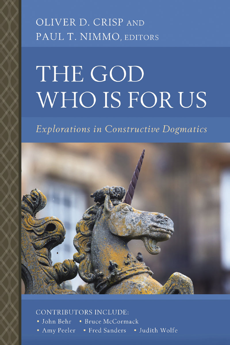 The God Who Is for Us: Explorations in Constructive Dogmatics