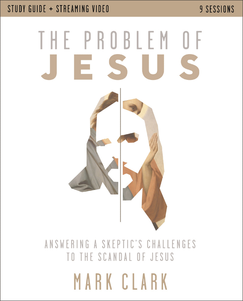 The Problem of Jesus Study Guide plus Streaming Video: Answering a Skeptic’s Challenges to the Scandal of Jesus