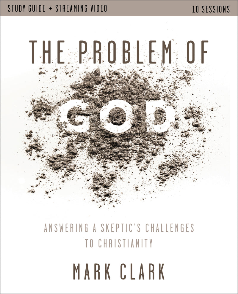 The Problem of God Study Guide plus Streaming Video: Answering a Skeptic’s Challenges to Christianity