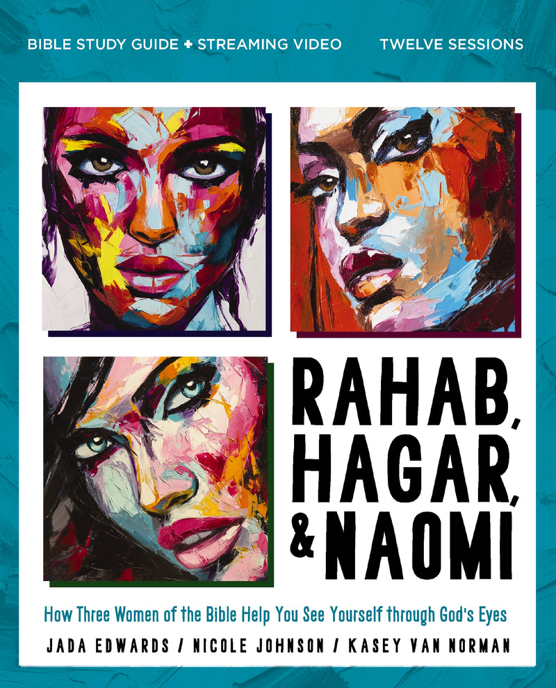 Rahab, Hagar, and Naomi Bible Study Guide plus Streaming Video, Updated Edition: How Three Women of the Bible Help You See Yourself Through God's Eyes