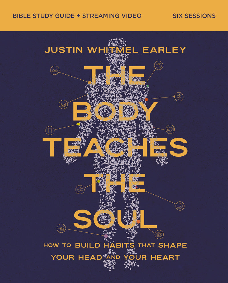 The Body Teaches the Soul Bible Study Guide plus Streaming Video: Build Habits that Bring Your Body and Faith into Harmony
