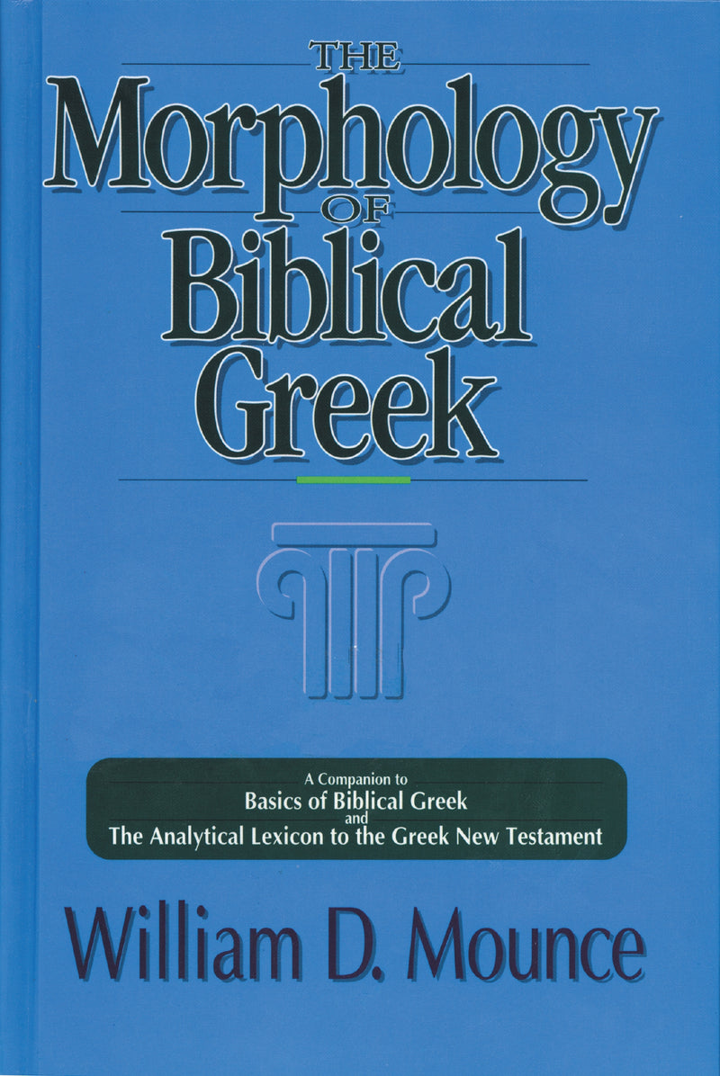 The Morphology of Biblical Greek: A Companion to Basics of Biblical Greek and The Analytical Lexicon to the Greek New Testament