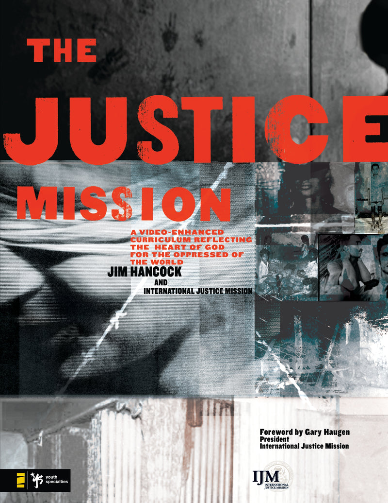 The Justice Mission Leader's Guide: A Video-Enhanced Curriculum Reflecting the Heart of God for the Oppressed of the World