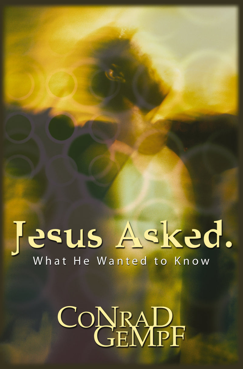 Jesus Asked.: What He Wanted to Know