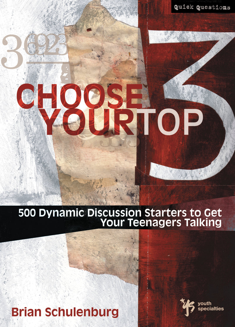 Choose Your Top 3: 500 Dynamic Discussion Starters to Get Your Teenagers Talking