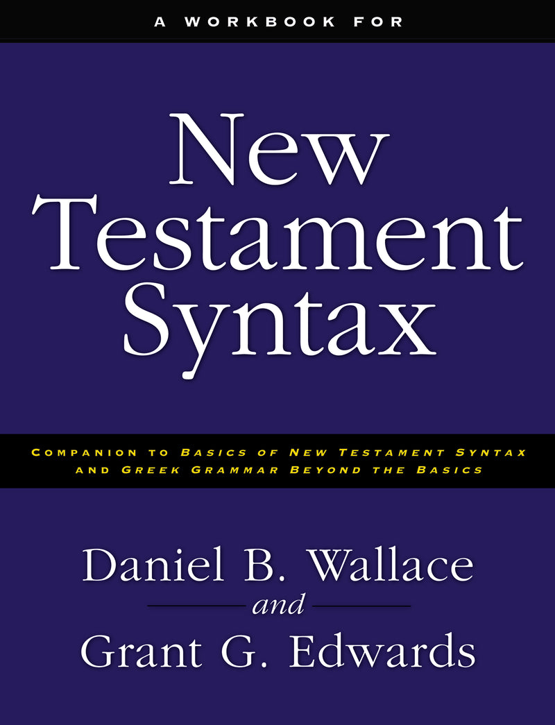 A Workbook for New Testament Syntax: Companion to Basics of New Testament Syntax and Greek Grammar Beyond the Basics