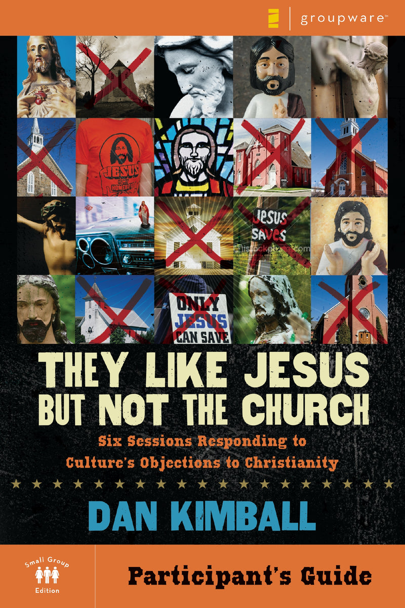 They Like Jesus but Not the Church Bible Study Participant's Guide: Six Sessions Responding to Culture's Objections to Christianity