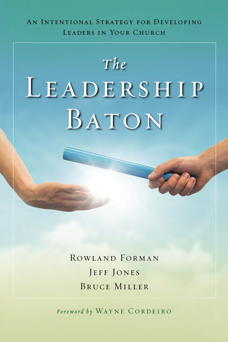 The Leadership Baton: An Intentional Strategy for Developing Leaders in Your Church