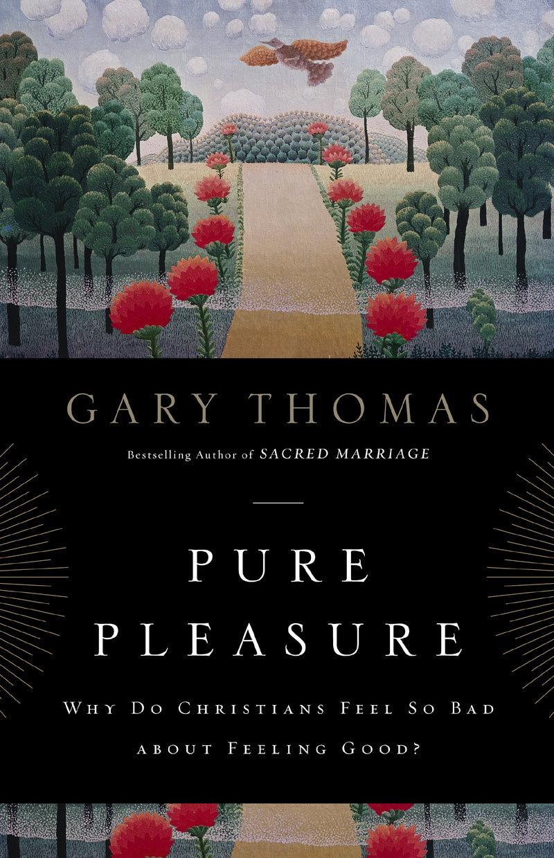 Pure Pleasure: Why Do Christians Feel So Bad about Feeling Good?