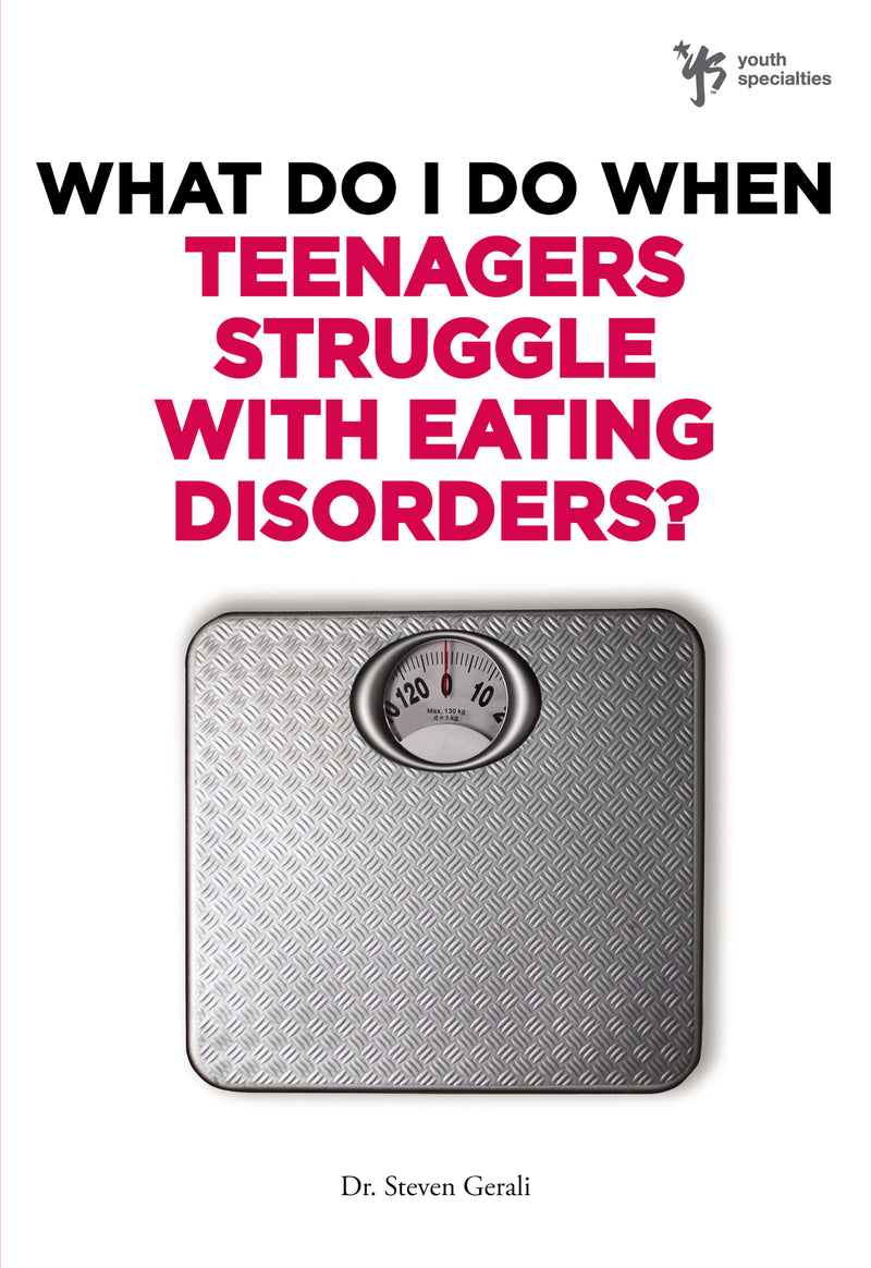 What Do I Do When Teenagers Struggle with Eating Disorders?
