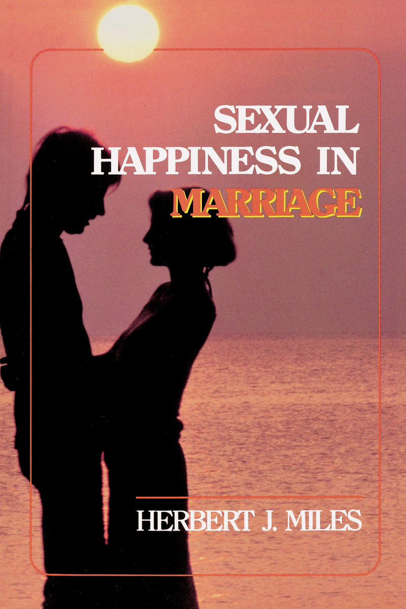 Sexual Happiness in Marriage, Revised Edition: An Honest Discussion of the Role of Sex in Marriage