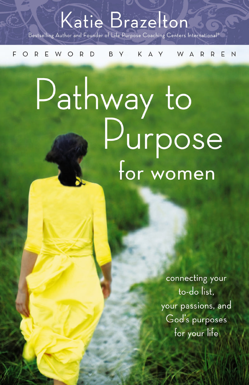Pathway to Purpose for Women: Connecting Your To-Do List, Your Passions, and God’s Purposes for Your Life