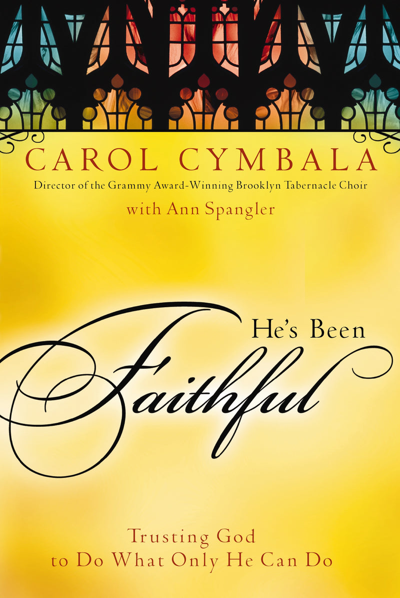 He's Been Faithful: Trusting God to Do What Only He Can Do