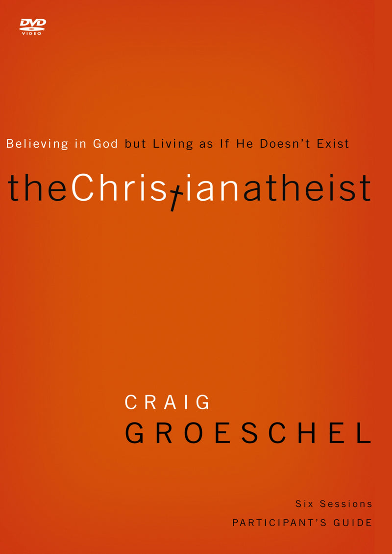 The Christian Atheist Video Study: Believing in God but Living as If He Doesn't Exist