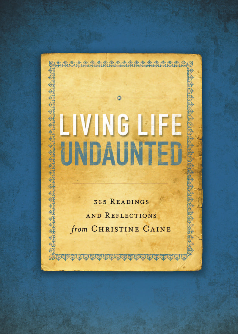 Living Life Undaunted: 365 Readings and Reflections from Christine Caine (A 365-Day Devotional)