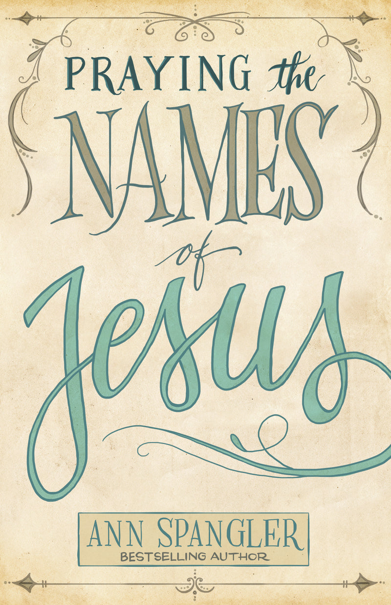 Praying the Names of Jesus: Weekly Devotions and Prayers to Draw You Closer to Christ