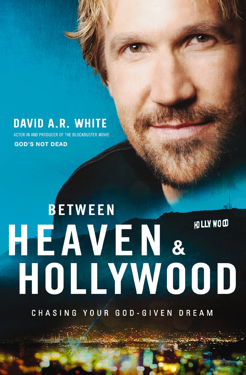 Between Heaven and   Hollywood: Chasing Your God-Given Dream