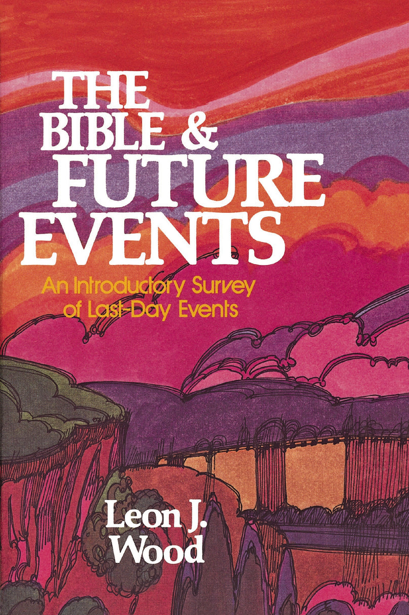The Bible and Future Events: An Introductory Survey of Last-Day Events