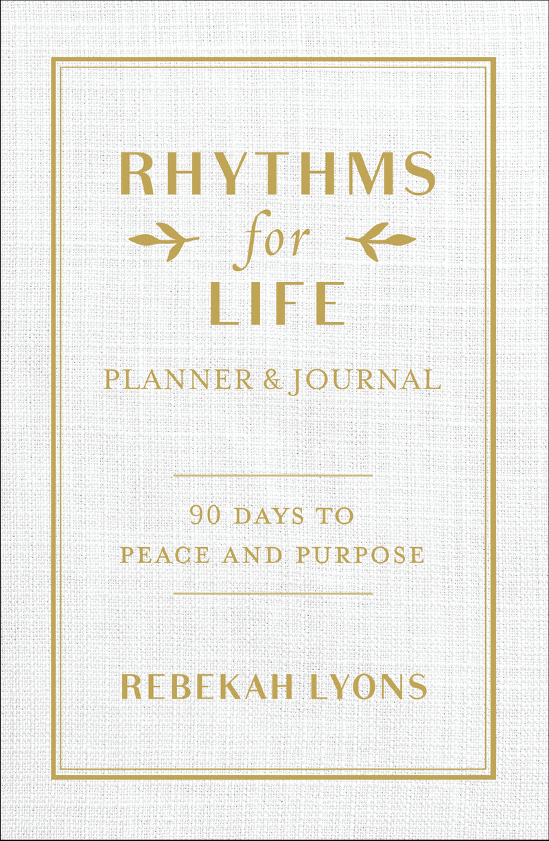 Rhythms for Life Planner and Journal: 90 Days to Peace and Purpose