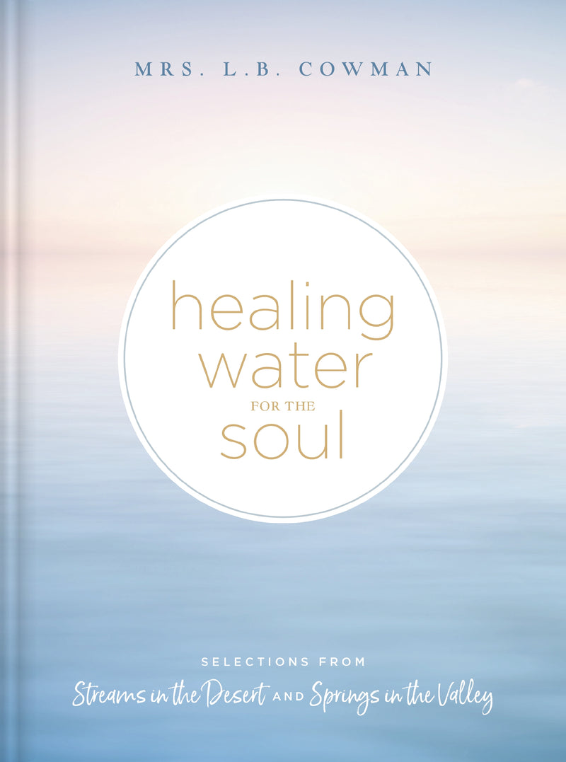 Healing Water for the Soul: Selections from Streams in the Desert and Springs in the Valley (A 365-Day Devotional)