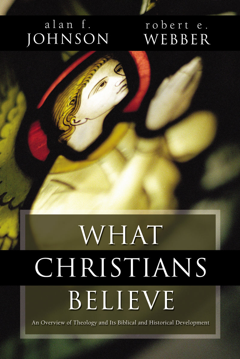 What Christians Believe: A Biblical and Historical Summary