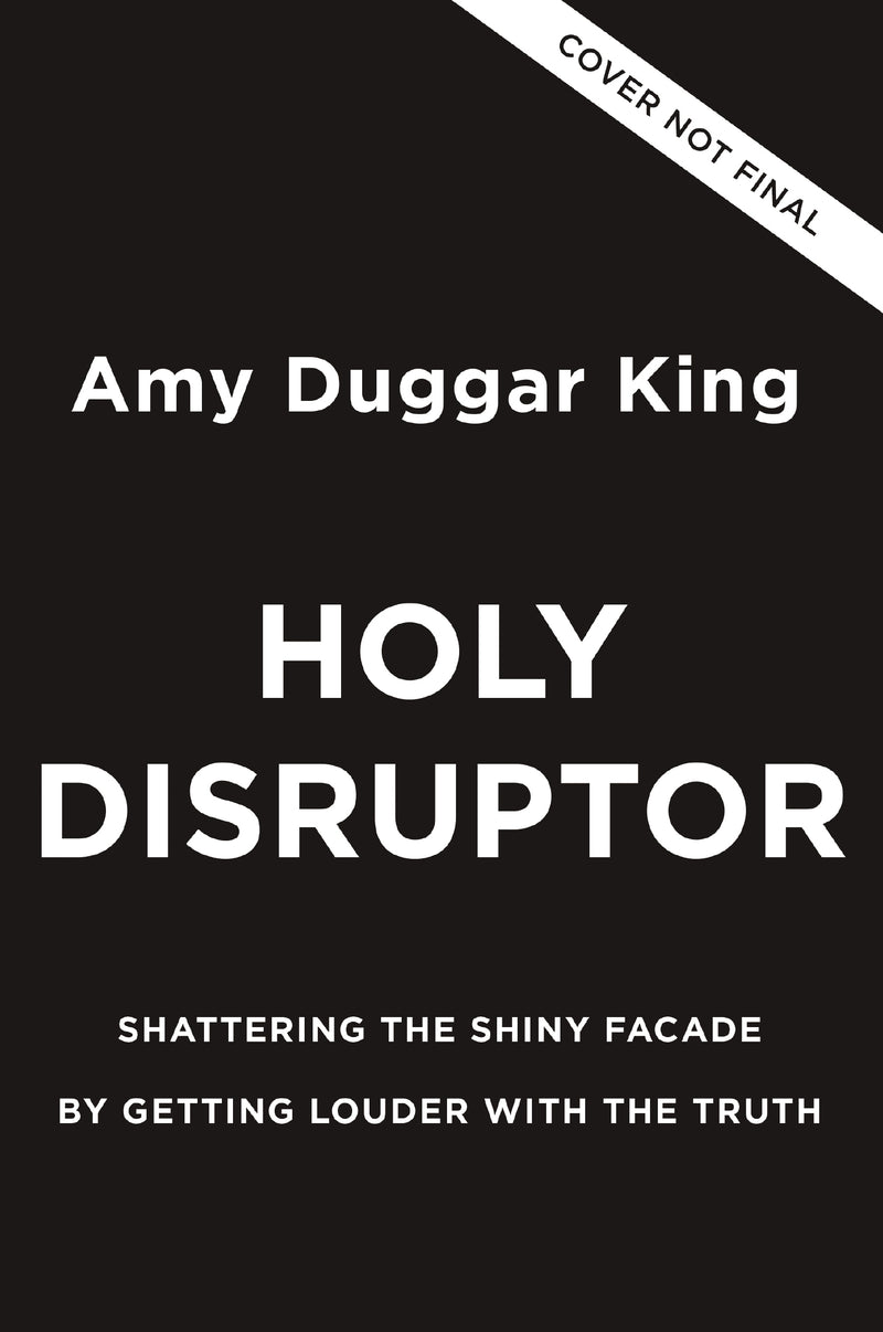 Holy Disruptor: Shattering the Shiny Facade by Getting Louder with the Truth