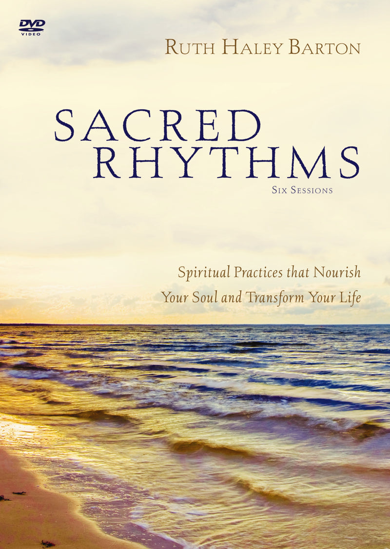 Sacred Rhythms Video Study: Spiritual Practices that Nourish Your Soul and Transform Your Life