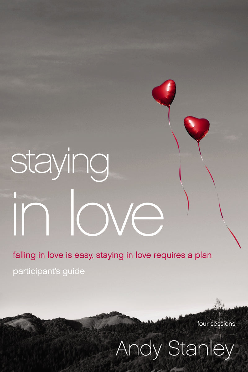 Staying in Love Bible Study Participant's Guide: Falling in Love Is Easy, Staying in Love Requires a Plan