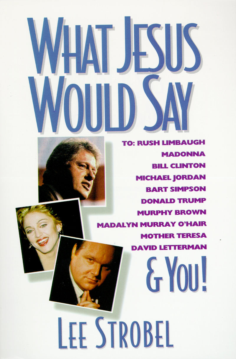 What Jesus Would Say: To Rush Limbaugh, Madonna, Bill Clinton, Michael Jordan, Bart Simpson, and You