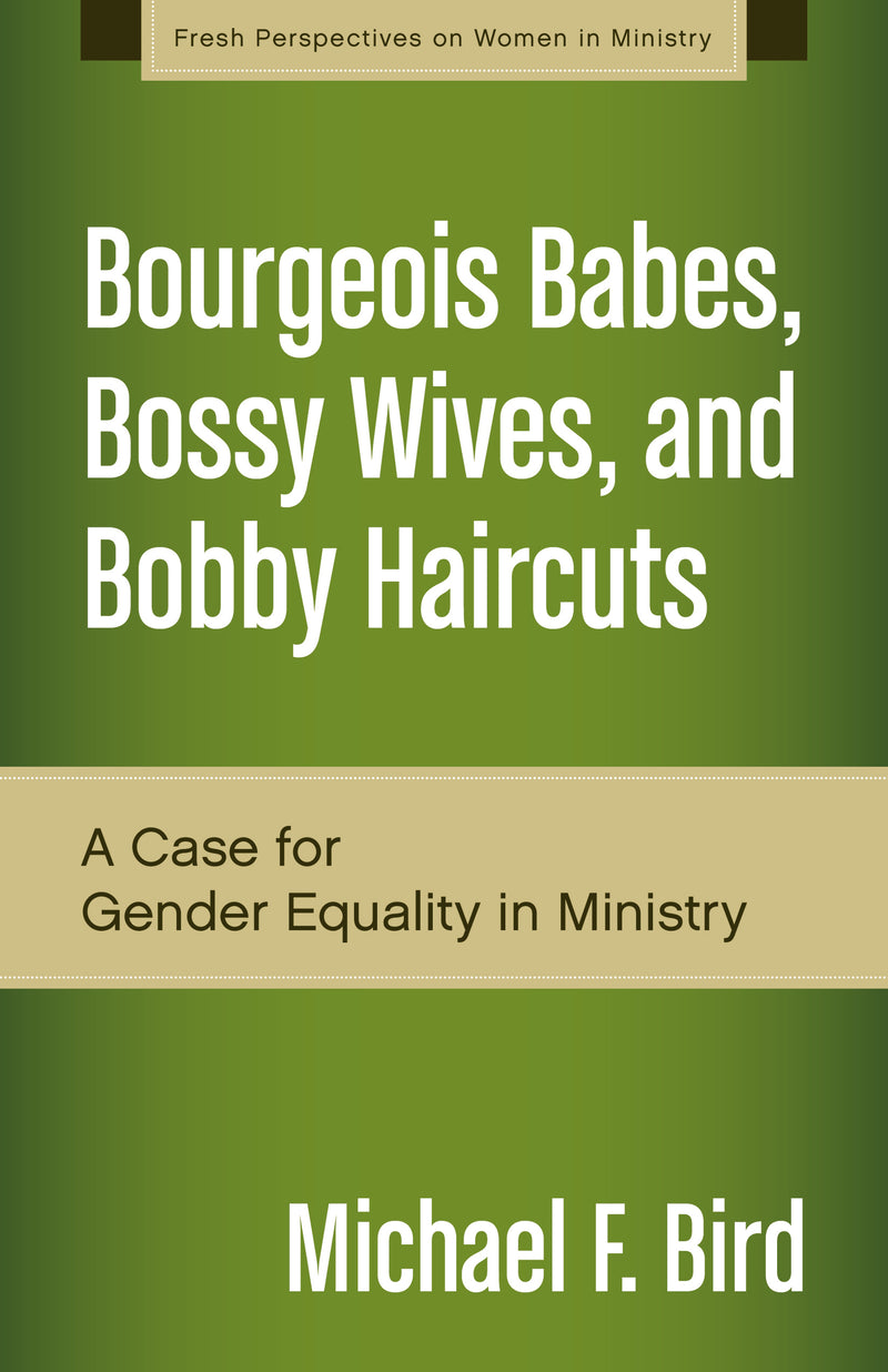 Bourgeois Babes, Bossy Wives, and Bobby Haircuts: A Case for Gender Equality in Ministry