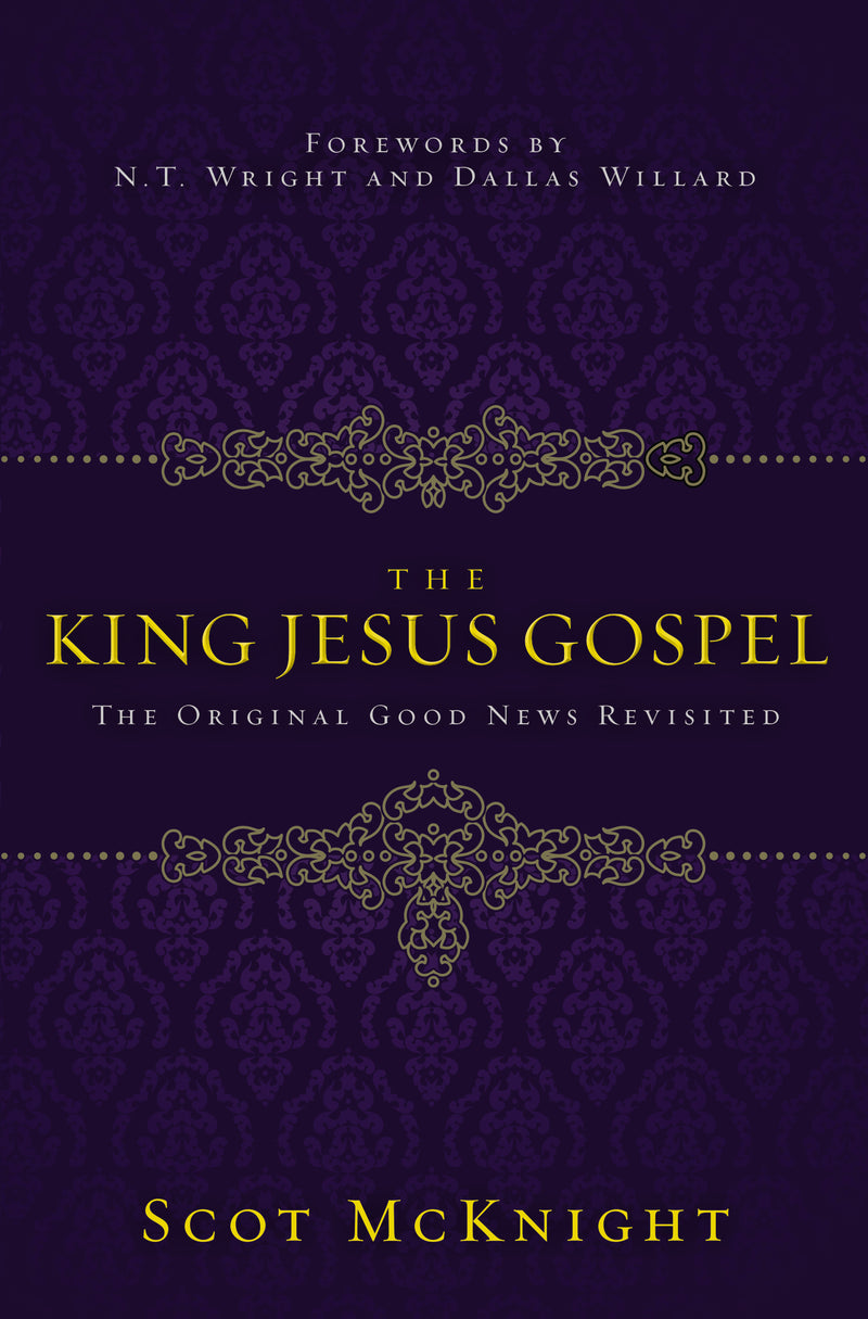 The King Jesus Gospel: The Original Good News Revisited