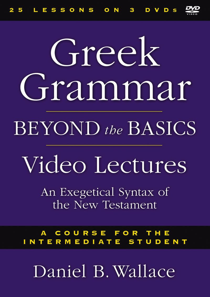 Greek Grammar Beyond the Basics Video Lectures: An Exegetical Syntax of the New Testament