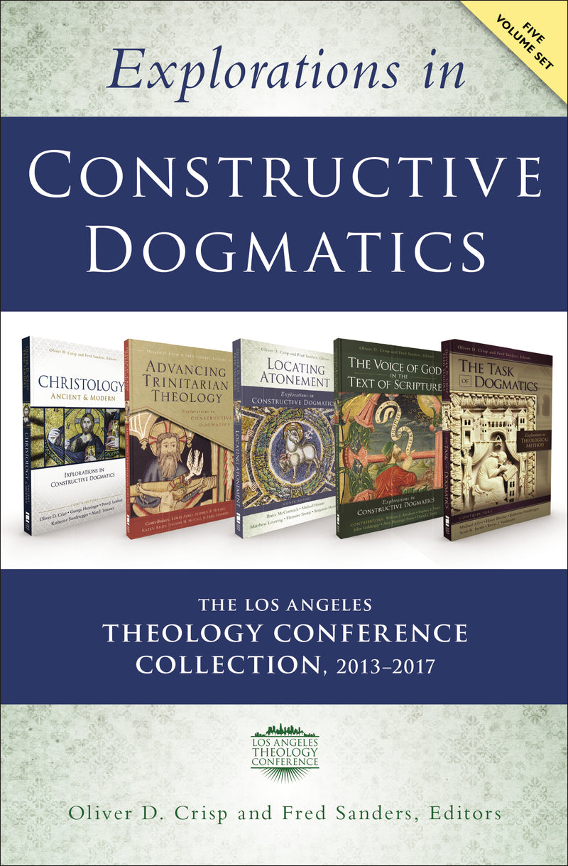 Explorations in Constructive Dogmatics: The Los Angeles Theology Conference Collection, 2013-2017: Five-Volume Set