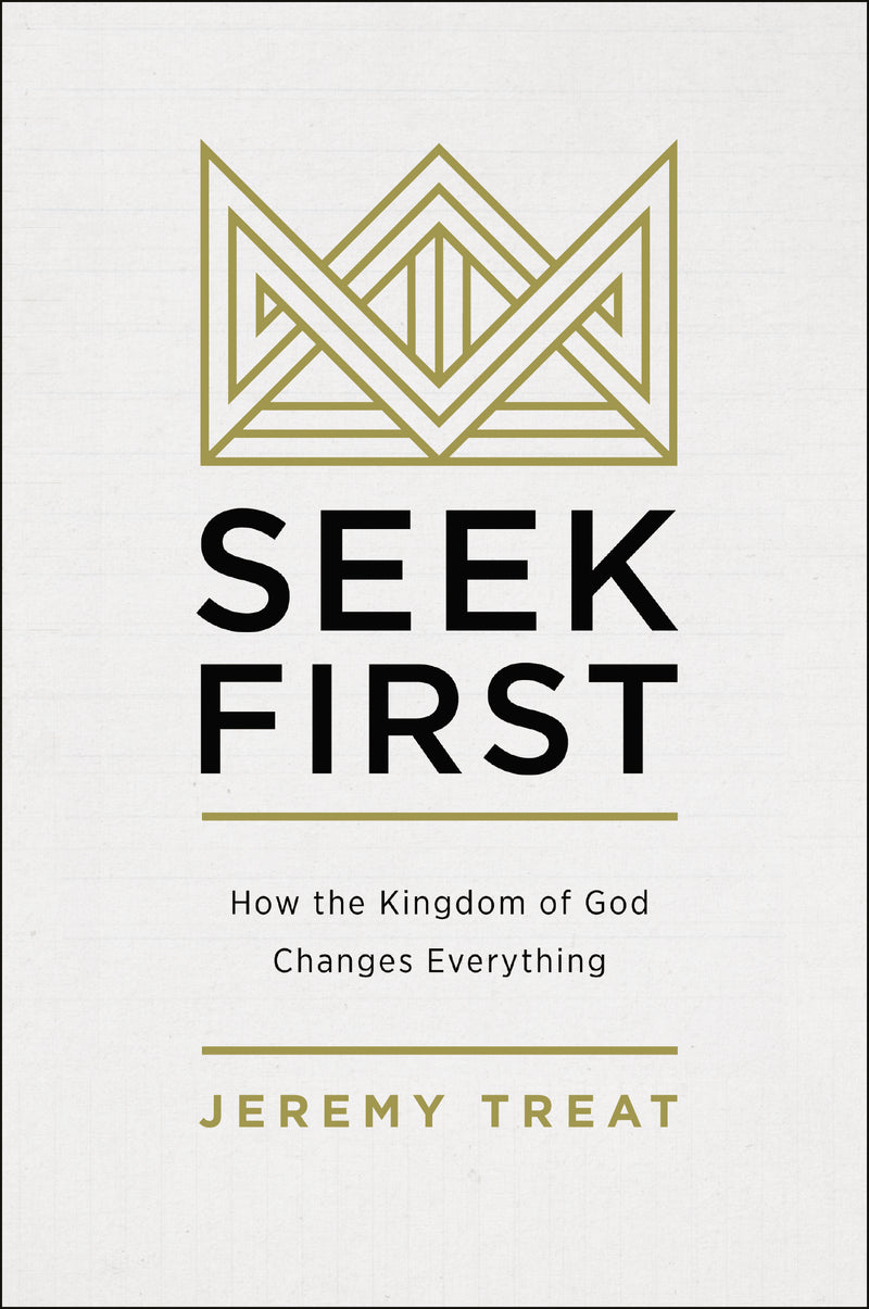 Seek First: How the Kingdom of God Changes Everything