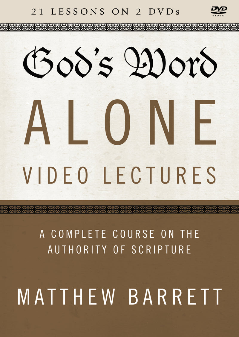 God's Word Alone Video Lectures: A Complete Course on the Authority of Scripture