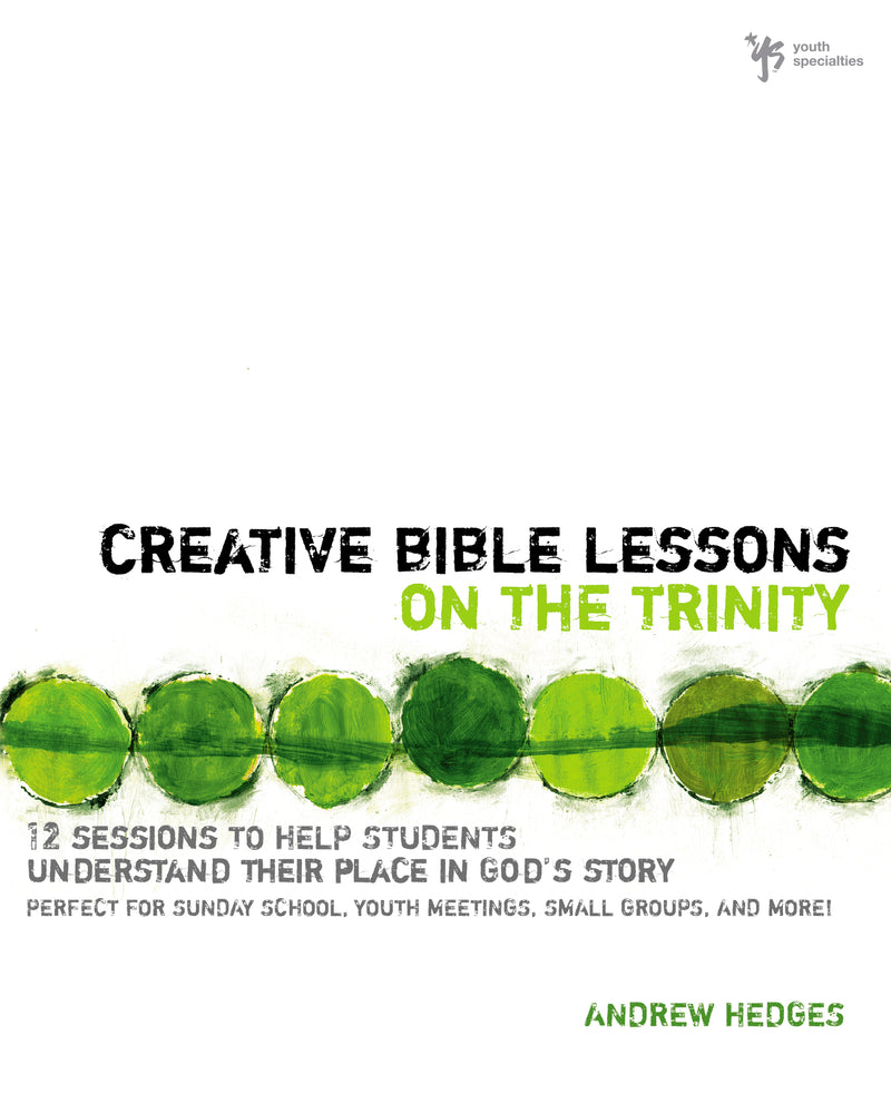 Creative Bible Lessons on the Trinity: 12 Sessions to Help Students Understand Their Place in God's Story