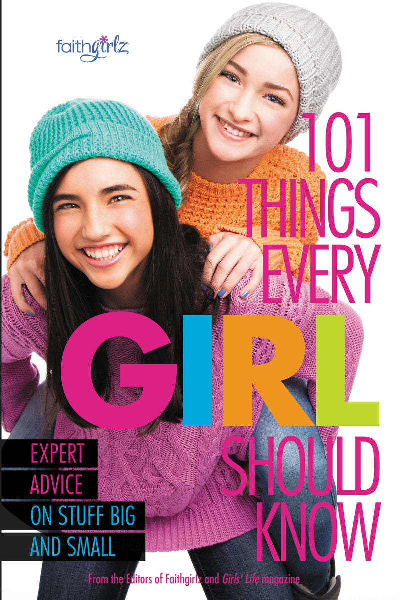 101 Things Every Girl Should Know: Expert Advice on Stuff Big and Small