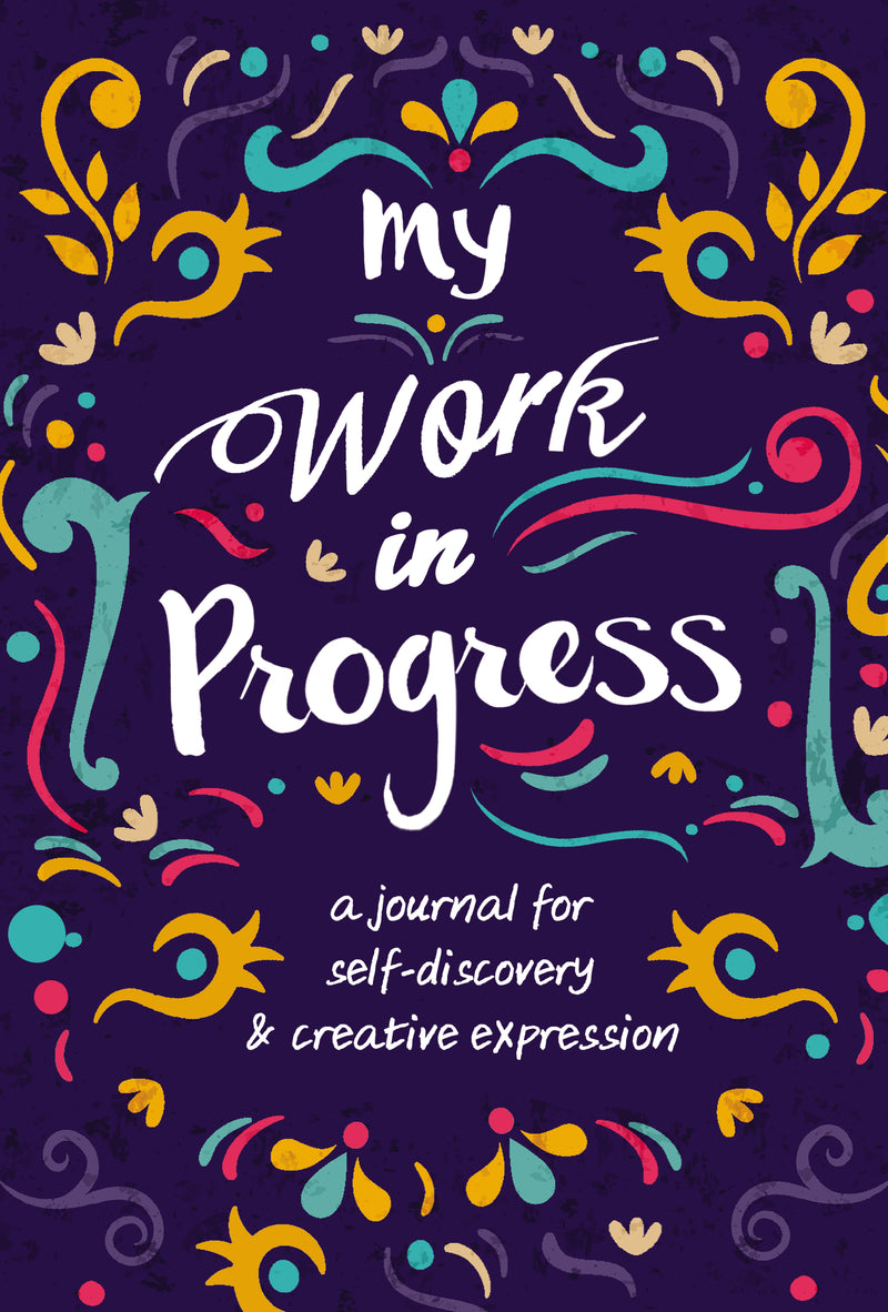 My Work in Progress: A Journal for Self-Discovery and Creative Expression